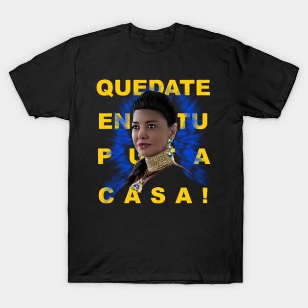 QUEDATE EN TU PUT@ CASA! T-Shirt by KARMADESIGNER T-SHIRT SHOP